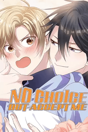 No Choice but Accept Me No Choice but Accept Me