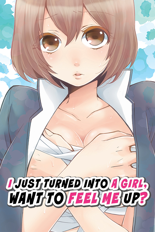 I Just Turned Into A Girl, Wanna Feel Me Up? I Just Turned Into A Girl, Wanna Feel Me Up?
