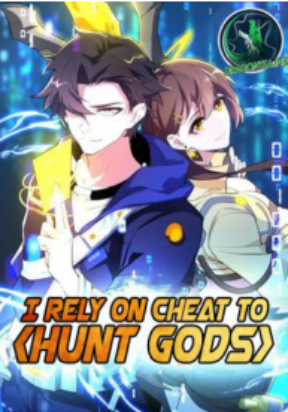 I Rely On Cheat To Hunt Gods I Rely On Cheat To Hunt Gods